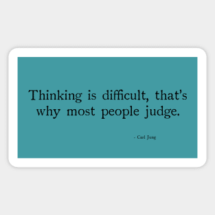 Thinking is difficult, that's why most people judge. Sticker